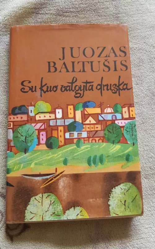 Su kuo valgyta druska. I d. Saulėta vaikystė - Juozas Baltušis, knyga 2