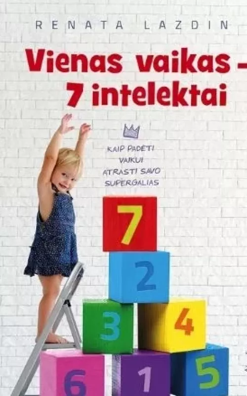 Vienas vaikas - 7 intelektai. Kaip padėti vaikui atrasti savo supergalias - Renata Lazdin, knyga