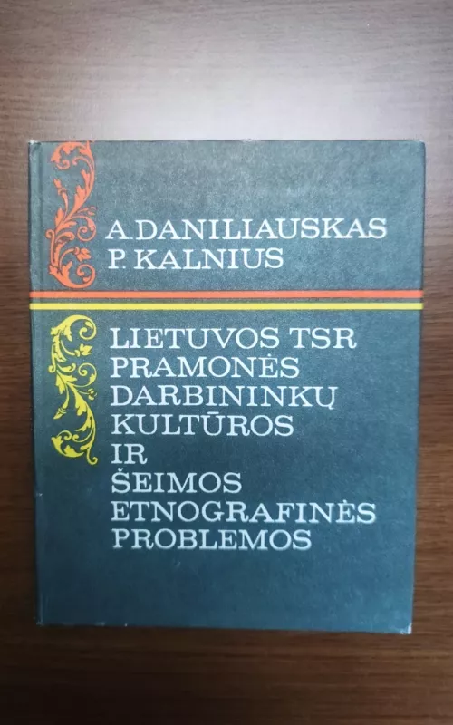Lietuvos TSR pramonės darbininkų kultūros ir šeimos etnografinės problemos - Antanas Daniliauskas, knyga