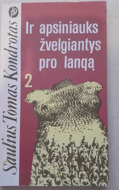Ir apsiniauks žvelgiantys pro langą (2 knygos) - Saulius Tomas Kondrotas, knyga 3