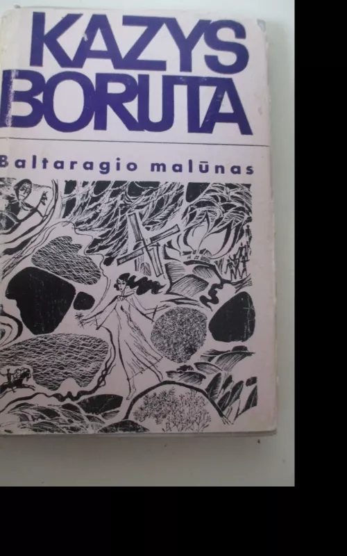 Baltaragio malūnas arba kas dėjosi anuo metu Paudruvės krašte - Kazys Boruta, knyga 2