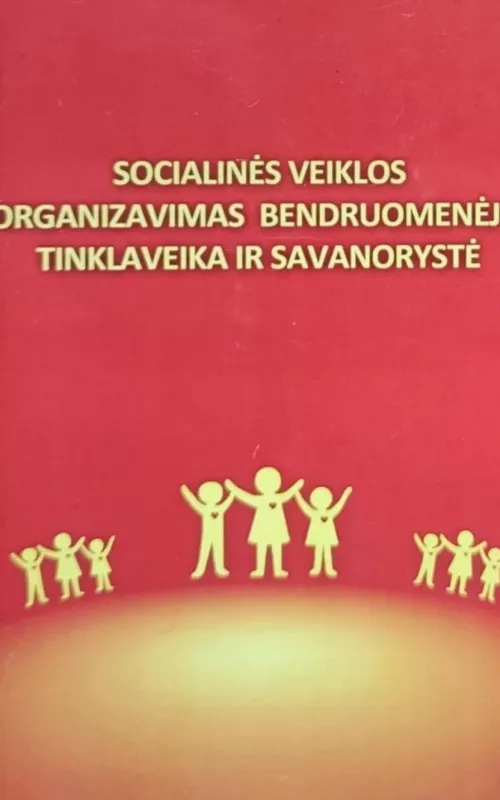 Socialinės veiklos organizavimas bendruomenėje: tinklaveika ir savanorystė - Autorių Kolektyvas, knyga 2