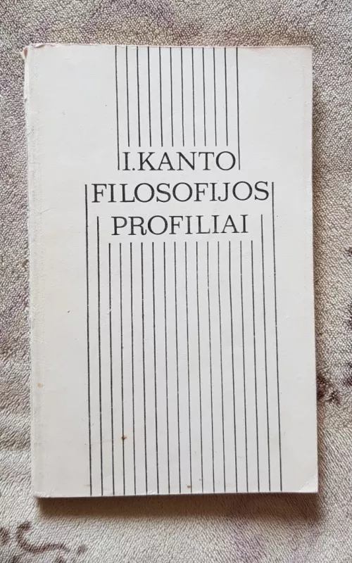 I. Kanto filosofijos profiliai - Algirdas Degutis, knyga