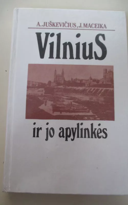 Vilnius ir jo apylinkės - A. Juškevičius, J.  Maceika, knyga 2