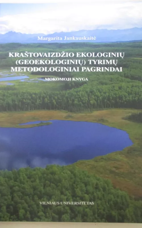 Kraštovaizdžio ekologinių (geoekologinių) tyrimų metodologiniai pagrindai - Margarita Jankauskaitė, knyga 2