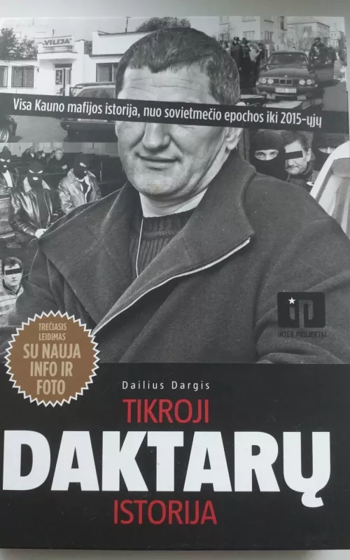 Tikroji Daktarų istorija : [visa Kauno mafijos istorija, nuo sovietmečio epochos iki 2015-ųjų] - Dailius Dargis, knyga 2