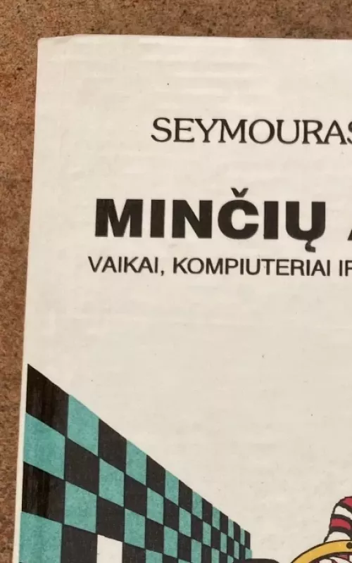 Minčių audros. Vaikai, kompiuteriai ir veiksmingos idėjos - Seymouras Papertas, knyga 2