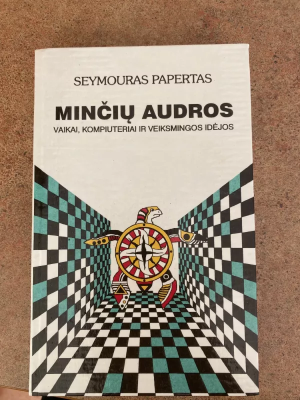 Minčių audros. Vaikai, kompiuteriai ir veiksmingos idėjos - Seymouras Papertas, knyga 3