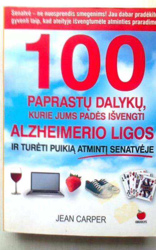 100 paprastų dalykų, kurie jums padės išvengti Alzheimerio ligos ir turėti puikią atmintį senatvėje - Jean Carper, knyga