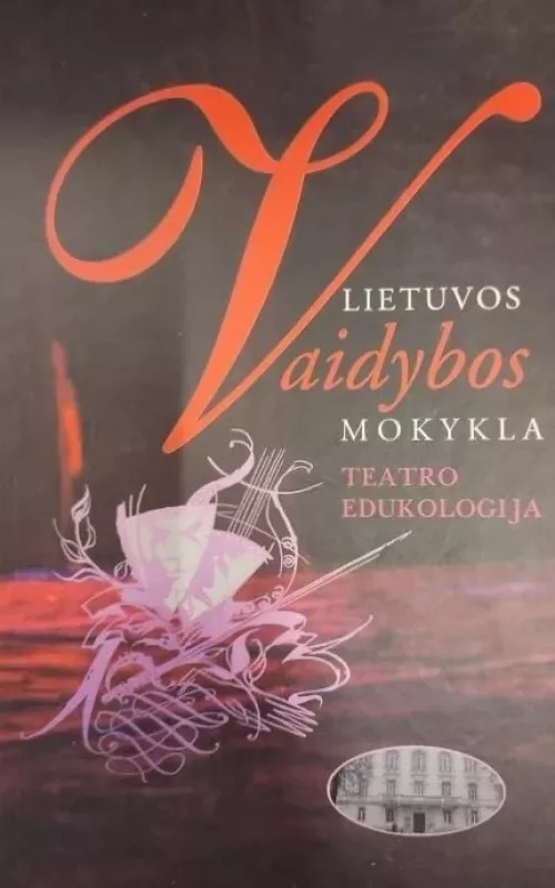 Lietuvos vaidybos mokykla. Teatro edukologija - Autorių Kolektyvas, knyga