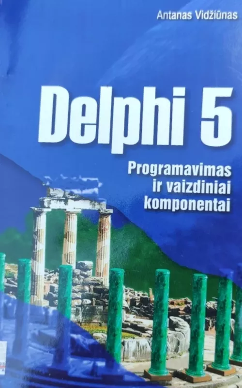 Delphi 5. Programavimas ir vaizdiniai komponentai - Antanas Vidžiūnas, knyga