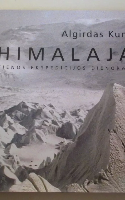Himalajai: vienos ekspedicijos dienoraštis - Algirdas Kumža, knyga 2