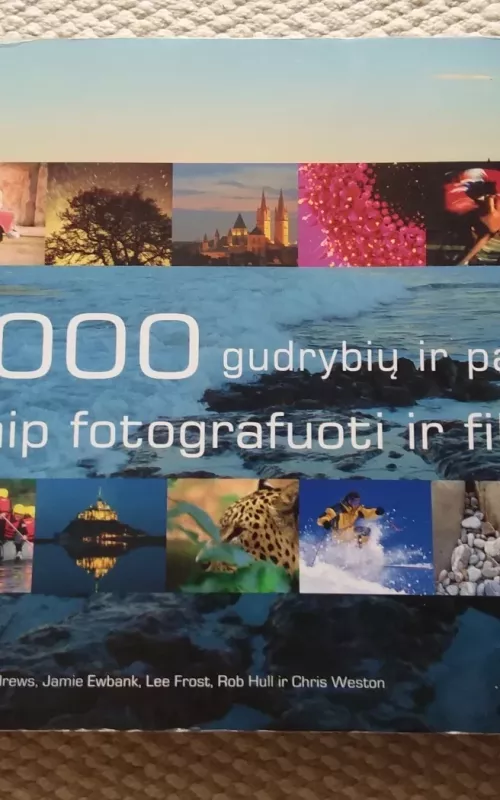 1000 gudrybių ir patarimų, kaip fotografuoti ir filmuoti - Philip Andrews, knyga 2