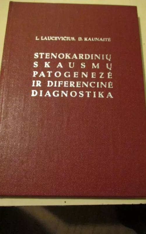 Stenokardinių skausmų patogenezė ir diferencinė diagnostika - L. Laucevičius, ir kiti , knyga