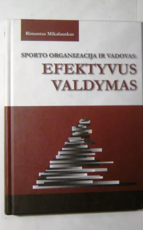 Sporto organizacija ir vadovas: Efektyvus valdymas - Rimantas Mikalauskas, knyga 2