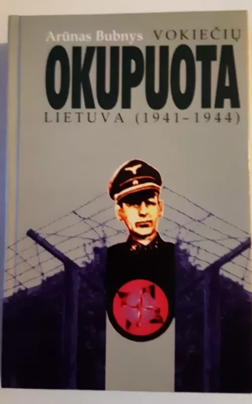 Vokiečių okupuota Lietuva 1941-1944 - Arūnas Bubnys, knyga