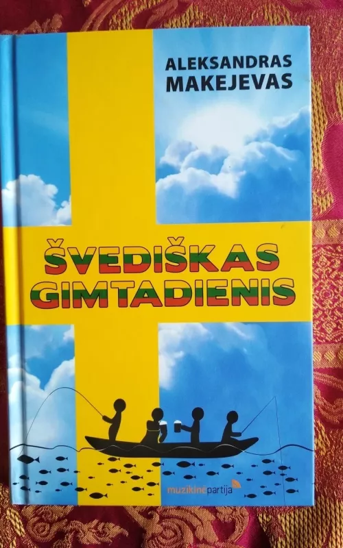 Švediškas gimtadienis: tikra ir labai linksma istorija nutikusi žemėje, danguje ir jūroje - Aleksandandras Makejevas, knyga