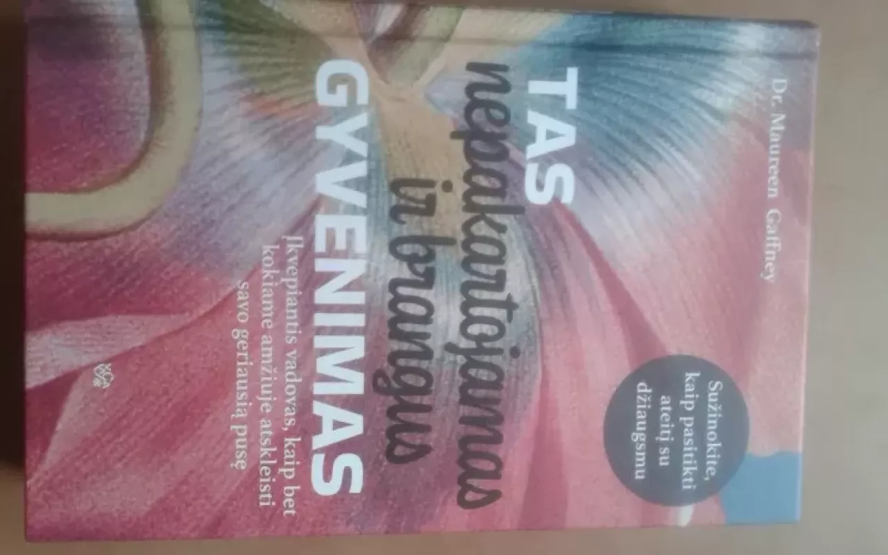 Tas nepakartojamas ir brangus gyvenimas: įkvepiantis vadovas, kaip bet kokiame amžiuje atskleisti savo geriausią pusę - Gaffney Maureen, knyga 3