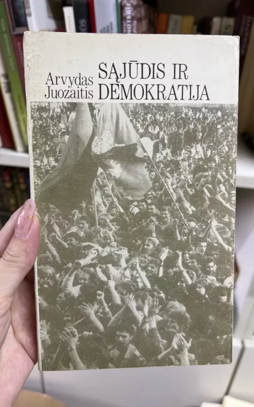 Sąjūdis ir demokratija - Arvydas Juozaitis, knyga