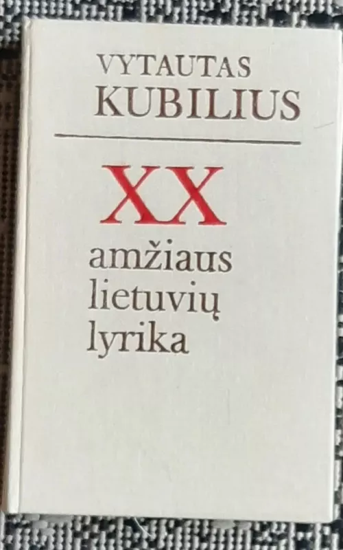 XX amžiaus lietuvių lyrika - Vytautas Kubilius, knyga