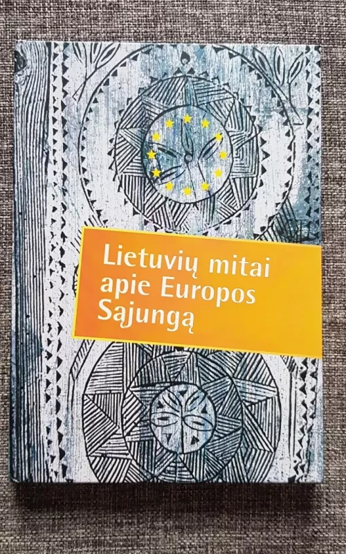 Lietuvių mitai apie Europos Sąjungą - Autorių Kolektyvas, knyga 2
