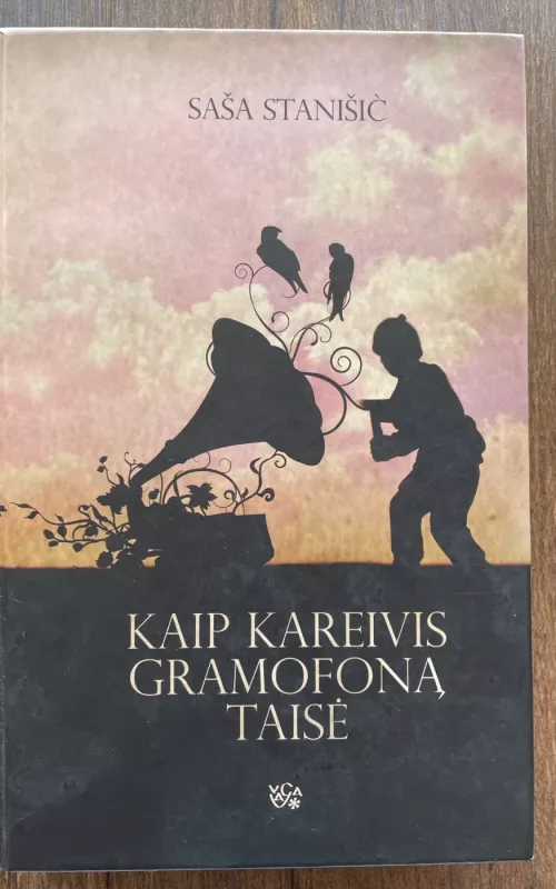 KAIP KAREIVIS GRAMOFONĄ TAISĖ - Stanišič Saša, knyga