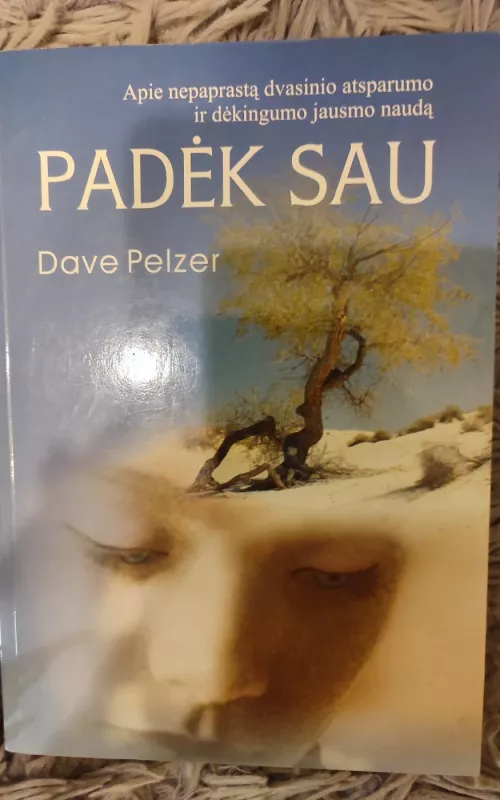 Padėk sau: apie nepaprastą dvasinio atsparumo ir dėkingumo jausmo naudą - Dave Pelzer, knyga