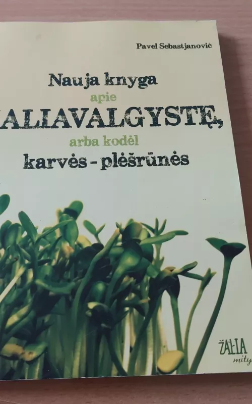 Nauja knyga apie žaliavalgystę, arba kodėl karvės - plėšrūnės - Sebastjanovič Pavel, knyga