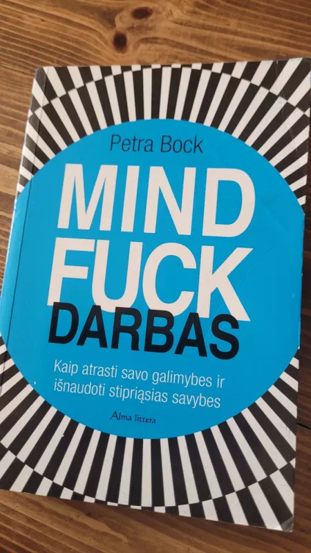 Mind Fuck darbas. Kaip atrasti savo galimybes ir išnaudoti stirpiąsias savybes - Petra Bock, knyga