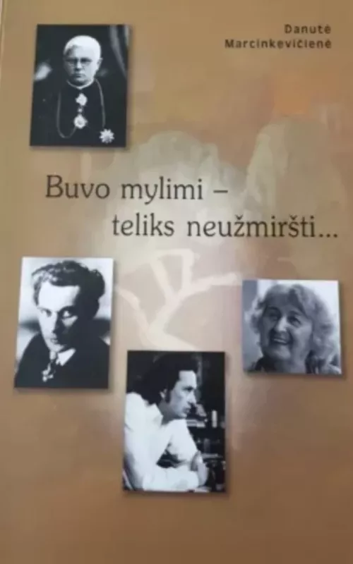 Buvo mylimi-teliks neužmiršti... - Danutė Marcinkevičienė, knyga