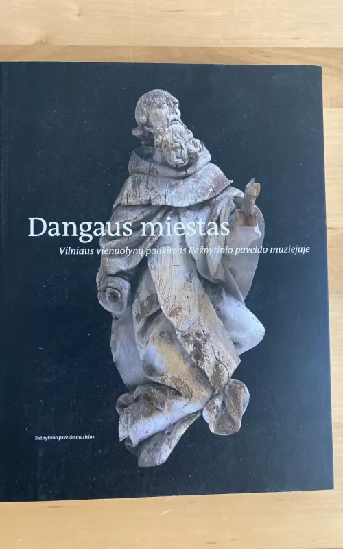 Dangaus miestas: Vilniaus vienuolynų palikimas Bažnytinio paveldo muziejuje - Dalia Vasiliūnienė, knyga