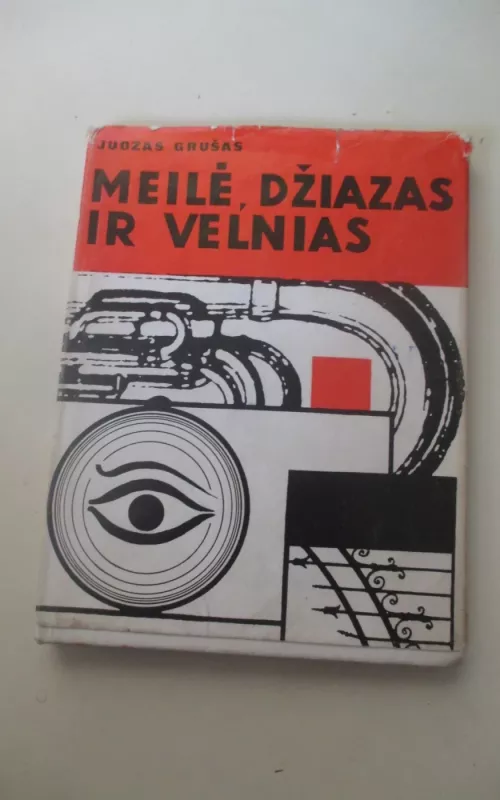 Meilė, džiazas ir velnias - Juozas Grušas, knyga 2