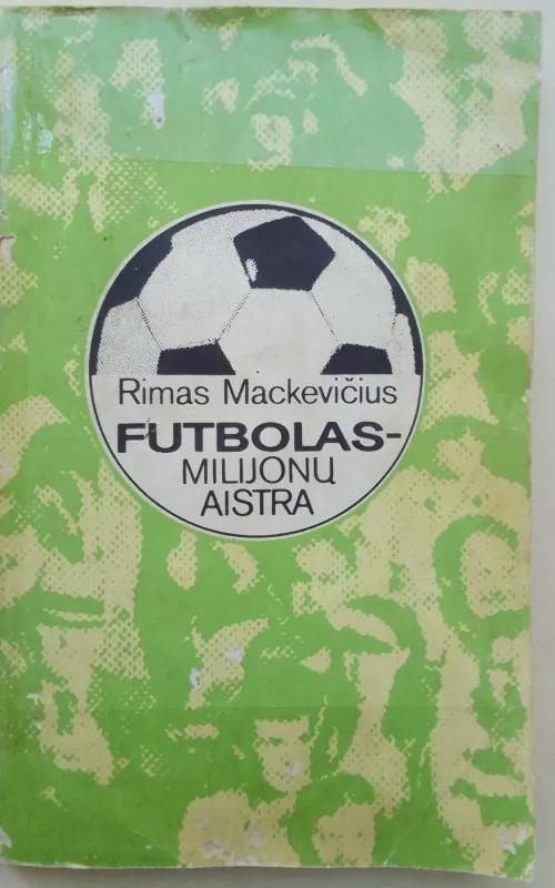 Futbolas - milijonų aistra - Rimas Mackevičius, knyga 2