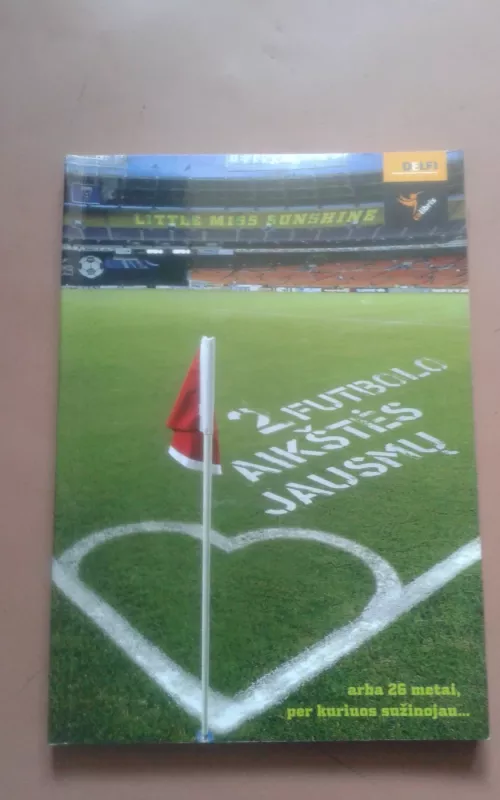 2 futbolo aikštės jausmų, arba 26 metai, per kuriuos sužinojau... -  Little Miss Sunshine, knyga