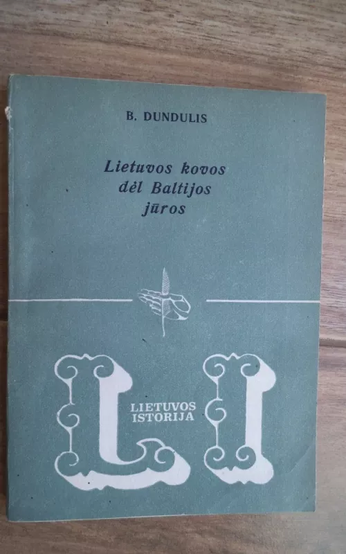 Lietuvos kovos dėl Baltijos jūros - B. Dundulis, knyga 2