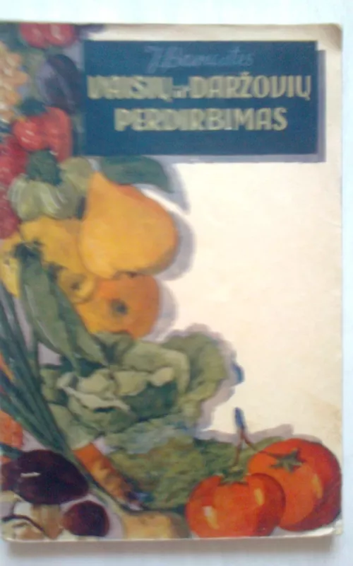 Vaisių ir daržovių perdirbimas - Jurgis Banaitis, knyga