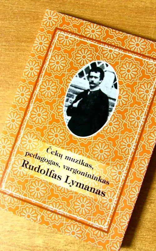 Čekų muzikas, pedagogas, vargonininkas Rudolfas Lymanas - St. Juškienė, knyga