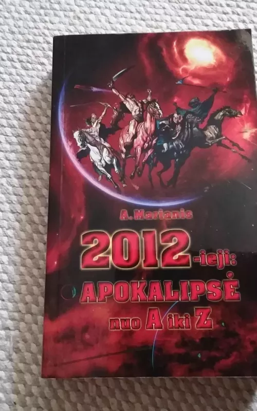 2012-ieji: apokalipsė nuo A iki Z - A. Marianis, knyga 2