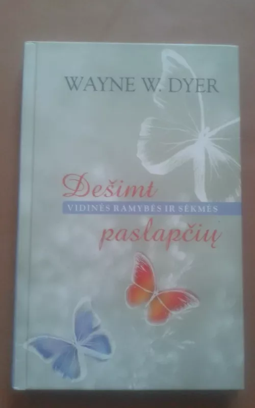 Dešimt vidinės ramybės ir sėkmės paslapčių - Wayne W. Dyer, knyga 2