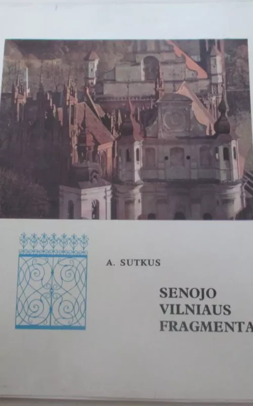 Senojo Vilniaus fragmentai - Antanas Sutkus, knyga 2