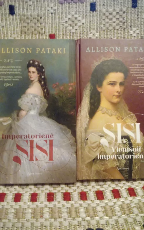 IMPERATORIENĖ SISI: nuostabus, istorijos pojūtį perteikiantis romanas apie grožio etalonu laikomą ekscentriškąją imperatorienę - Allison Pataki, knyga 2