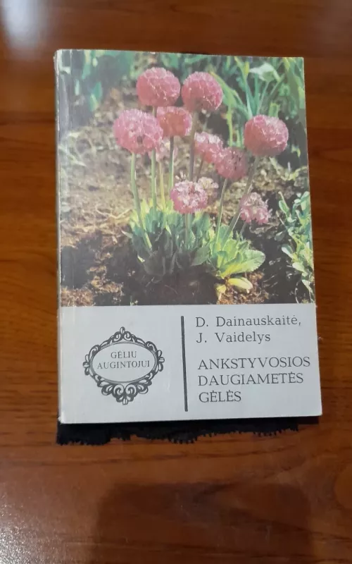 Ankstyvosios daugiametės gėlės - Danutė-Jadvyga Dainauskaitė, Jonas  Vaidelys, knyga