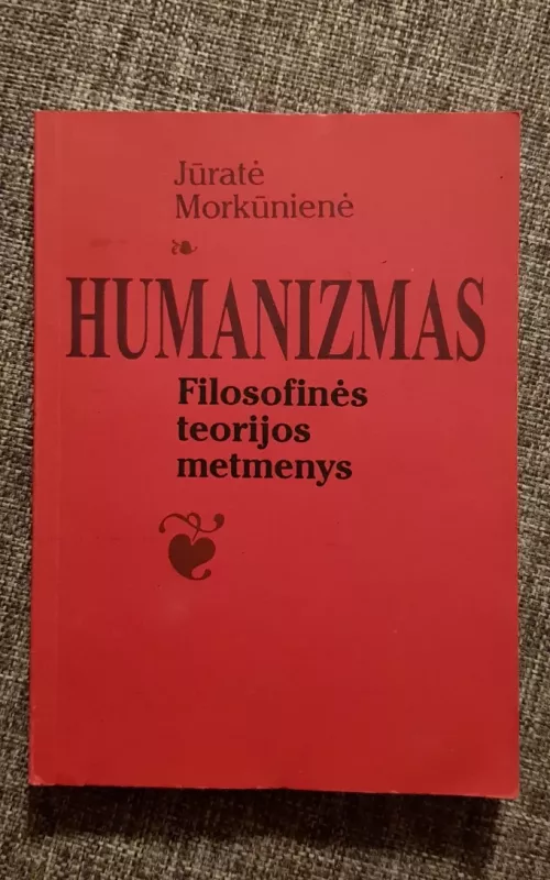 Humanizmas: filosofinės teorijos metmenys - Jūratė Morkūnienė, knyga 2
