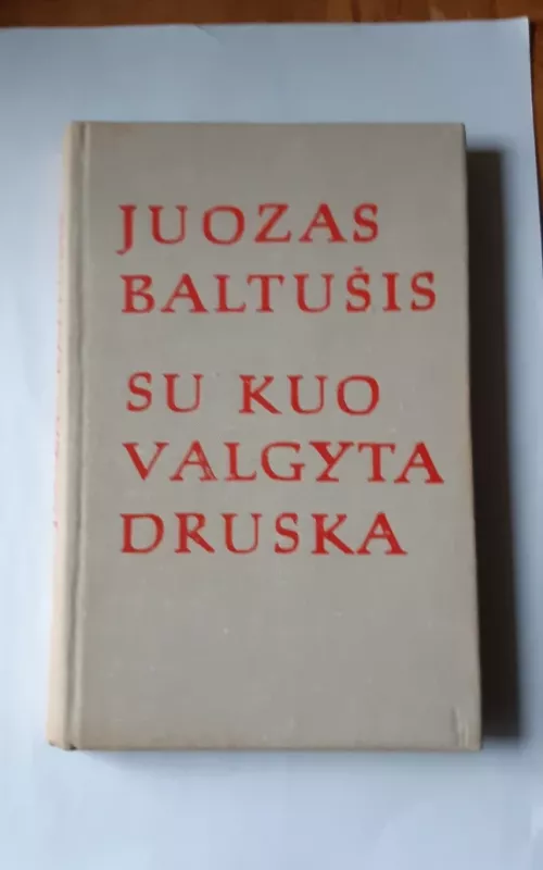 Su kuo valgyta druska (2 dalys) - Juozas Baltušis, knyga 2