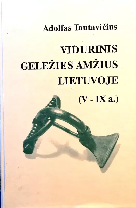 Vidurinis geležies amžius Lietuvoje (V-IX a.) - A. Tautavičius, knyga