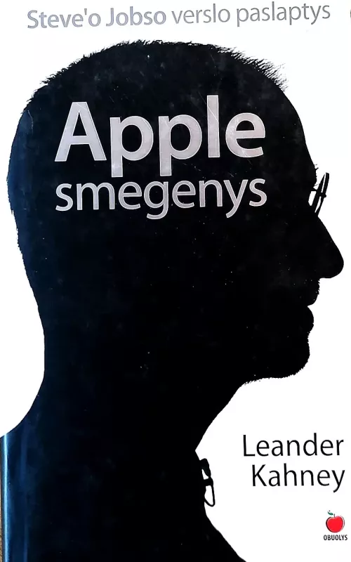 Apple smegenys: Steve’o Jobso verslo paslaptys - Kahney Leander, knyga