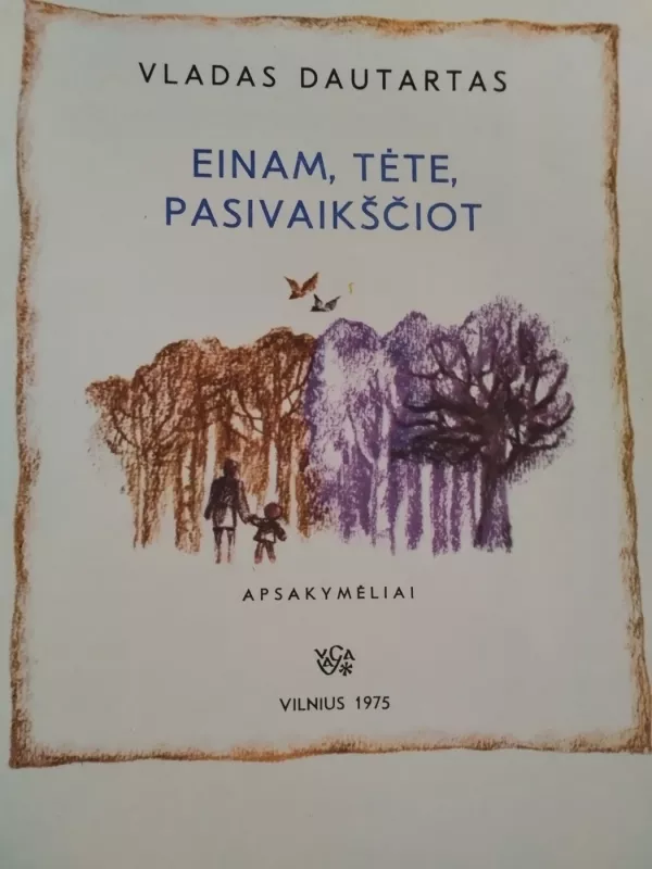 Einam, tėte, pasivaikščiot - Vladas Dautartas, knyga 3