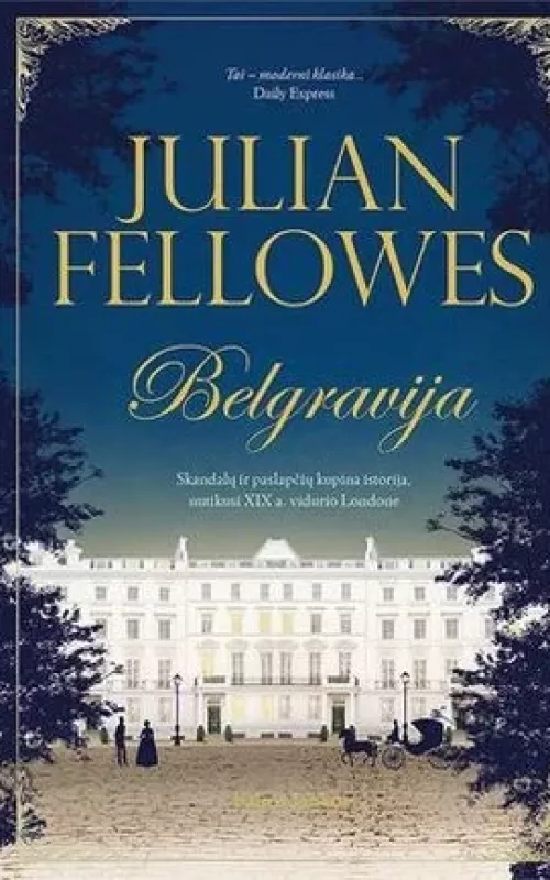 BELGRAVIJA: skandalų ir paslapčių kupina istorija, nutikusi XIX a. vidurio Londone - Julian Fellowes, knyga 4