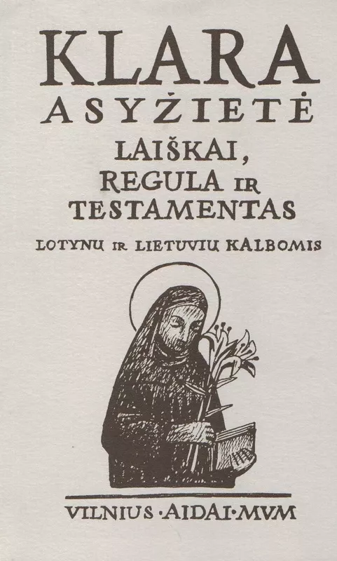 Laiškai, Regula ir Testamentas: lotynų ir lietuvių kalbomis -  Klara Asyžietė, knyga