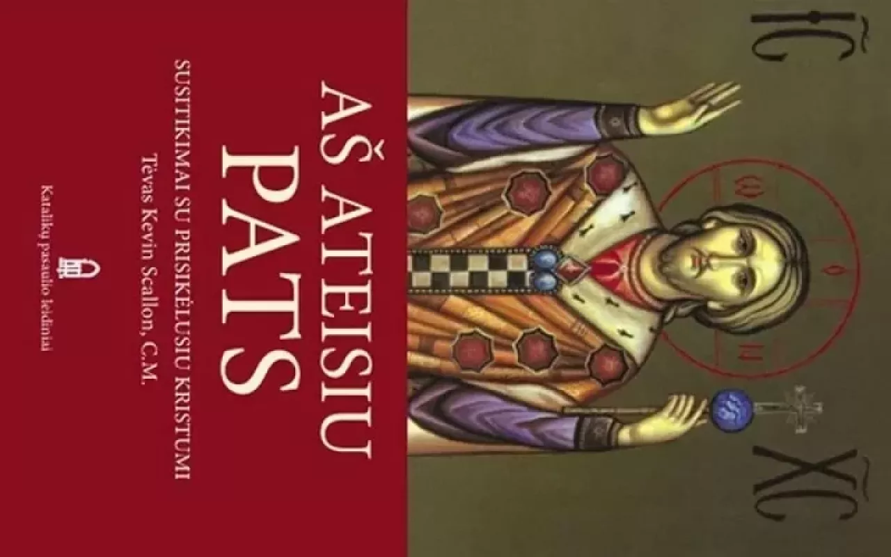 Aš ateisiu Pats: susitikimai su prisikėlusiu Kristumi - Kevin Scallon, knyga 3